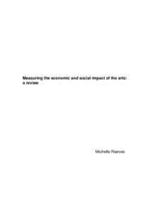 Measuring the economic and social impact of the arts: a review Michelle Reeves  Acknowledgements