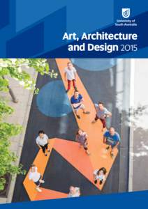 Art, Architecture and Design 2015 Contents Welcome ......................................................................................................................... 1 Welcome to Australia’s university of enter