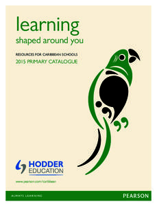 learning  shaped around you RESOURCES FOR CARIBBEAN SCHOOLS[removed]PRIMARY CATALOGUE
