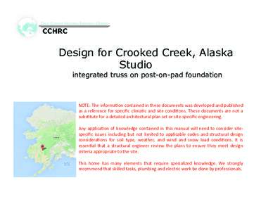 Design for Crooked Creek, Alaska Studio integrated truss on post-on-pad foundation NOTE: The information contained in these documents was developed and published as a reference for specific climatic and site conditions. 