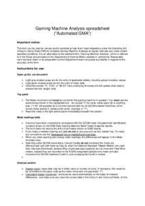 Gaming Machine Analysis spreadsheet (“Automated GMA”) Important notice: This form can be used by venues and/or societies to help them meet obligations under the Gambling Act (Class 4) Game Rules 2006 to complete Gami