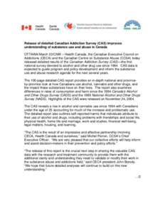 Release of detailed Canadian Addiction Survey (CAS) improves understanding of substance use and abuse in Canada OTTAWA/March 23/CNW – Health Canada, the Canadian Executive Council on Addictions (CECA) and the Canadian 