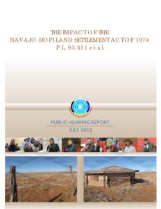 THE IMPACT OF THE NAVAJO-HOPI LAND SETTLEMENT ACT OF 1974 P.L[removed]et al. PUBLIC HEARING REPORT JULY 2012