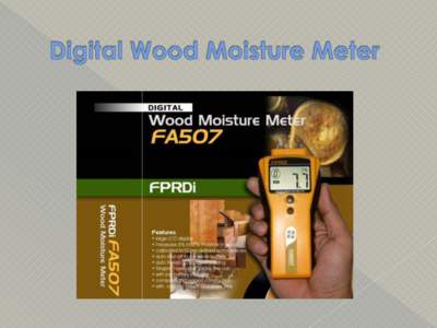 Technology Description  A device used to determine the moisture content(MC) of wood and wooden products  Equipped with a parallel pair of needle electrodes 25 mm apart that can detect MC in wood to about 25 mm dee