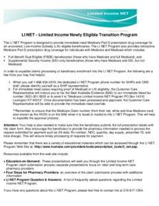 LI NET - Limited Income Newly Eligible Transition Program The LI NET Program is designed to provide immediate need Medicare Part D prescription drug coverage for all uncovered, Low-Income Subsidy (LIS) eligible beneficia