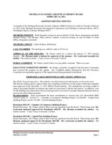 MICHIGAN ECONOMIC GROWTH AUTHOIRTY BOARD FEBRUARY 14, 2012 ADOPTED MEETING MINUTES A meeting of the Michigan Economic Growth Authority [MEGA] Board was held on Tuesday, February 14, 2012 at the Michigan Economic Developm