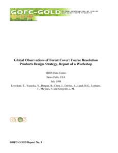 Global Observations of Forest Cover: Coarse Resolution Products Design Strategy, Report of a Workshop EROS Data Center Sioux Falls, USA July 1998 Loveland, T., Yasuoka, Y., Burgan, B., Chen, J., Defries, R., Lund, H.G., 