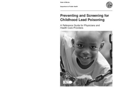 State of Illinois Department of Public Health Preventing and Screening for Childhood Lead Poisoning A Reference Guide for Physicians and