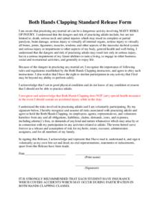 Both Hands Clapping Standard Release Form I am aware that practicing any martial art can be a dangerous activity involving MANY RISKS OF INJURY. I understand that the dangers and risk of practicing aikido include, but ar