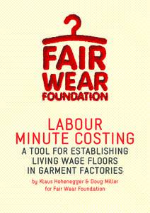 LABOUR MINUTE COSTING A TOOL FOR ESTABLISHING LIVING WAGE FLOORS IN GARMENT FACTORIES by Klaus Hohenegger & Doug Miller