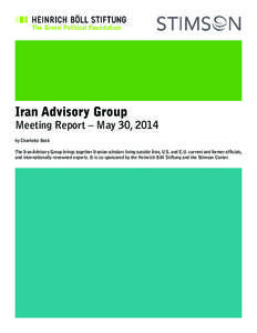 Iran Advisory Group  Meeting Report – May 30, 2014 by Charlotte Beck The Iran Advisory Group brings together Iranian scholars living outside Iran, U.S. and E.U. current and former officials, and internationally renowne