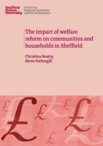 THE IMPACT OF WELFARE REFORM ON COMMUNITIES AND HOUSEHOLDS IN SHEFFIELD A report for Sheffield City Council Christina Beatty and Steve Fothergill Centre for Regional Economic and Social Research