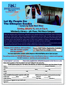 Let My People Go: The Ethiopian Exodus ~ lecture by Rabbi Mark Winer Sunday, January 18, 2015 at 3 p.m. Wimberly Library ~ 5th Floor, FAU Boca Campus