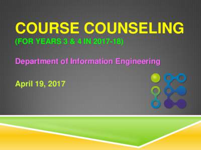 COURSE COUNSELING (FOR YEARS 3 & 4 INDepartment of Information Engineering  April 19, 2017