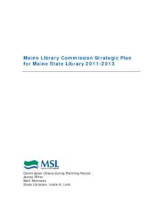 Maine Library Commission Strategic Plan for Maine State Library[removed]Commission Chairs during Planning Period James Ritter Beth Edmonds