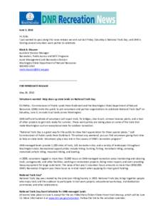 June 2, 2010 Hi, folks: I just wanted to pass along this news release we sent out last Friday. Saturday is National Trails Day, and DNR is hosting several volunteer work parties to celebrate. Mark R. Mauren Assistant Div