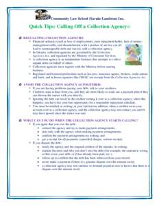 Community Law School (Sarnia-Lambton) Inc.  Quick Tips: Calling Off a Collection Agency© REGULATING COLLECTION AGENCIES Financial setbacks (such as loss of employment), poor repayment habits, lack of moneymanagement ski