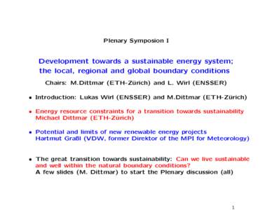 Plenary Symposion I  Development towards a sustainable energy system; the local, regional and global boundary conditions Chairs: M.Dittmar (ETH-Z¨ urich) and L. Wirl (ENSSER)