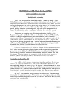 HOUSEHOLD LETTER BOXES REVOLUTIONIZE LETTER CARRIER SERVICE By Clifford J. Alexander July 1, 1863 marked the end of the carrier fee era. On that day, the U.S. Post Office Department ceased charging the public for collect