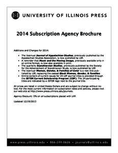 2014 Subscription Agency Brochure  Additions and Changes for 2014: •	 The biannual Journal of Appalachian Studies, previously published by the Appalachian Studies Association, is now published by UIP. •	 A reminder t