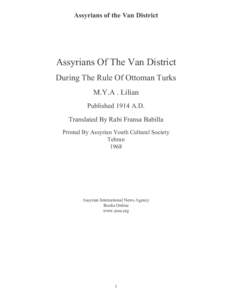 Assyrians of the Van District  Assyrians Of The Van District During The Rule Of Ottoman Turks M.Y.A . Lilian Published 1914 A.D.