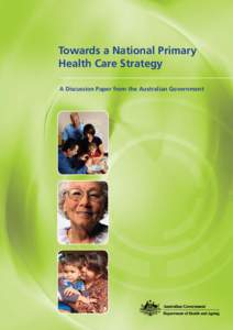 Towards a National Primary Health Care Strategy A Discussion Paper from the Australian Government Towards a National Primary Health Care Strategy
