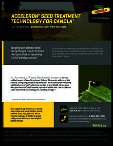 ACCELERON® SEED TREATMENT TECHNOLOGY FOR CANOLA* Get reliable pest protection right from the start * Acceleron® seed treatment technology for canola contains the active ingredients difenoconazole, metalaxyl (M and S is