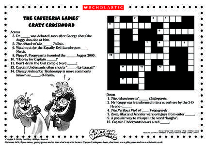 the cafeteria ladies’ crazy crossword Across 3. Dr _____ was defeated soon after George shot fake 	 doggy doo-doo at him.