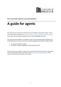Pre-sessional summer accommodation  A guide for agents We hope that you will find this brief guide to accommodation applications helpful. There is more information available from http://www.bristol.ac.uk/accommodation/la