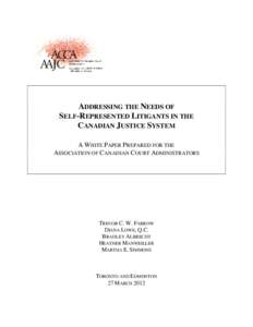 ADDRESSING THE NEEDS OF SELF-REPRESENTED LITIGANTS IN THE CANADIAN JUSTICE SYSTEM A WHITE PAPER PREPARED FOR THE ASSOCIATION OF CANADIAN COURT ADMINISTRATORS