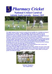Pharmacy Cricket National Cricket Carnival Adelaide South Australia – January 2015 The eighth National Cricket Carnival was played in the beautiful city of Adelaide involving six teams from across Australia. A cloudy a