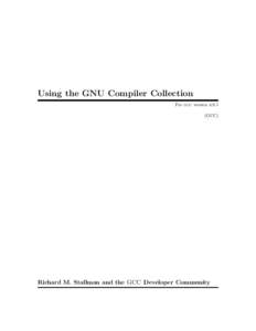 Using the GNU Compiler Collection For gcc version[removed]GCC) Richard M. Stallman and the GCC Developer Community