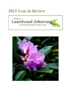 2013 Year in Review  Our Mission To preserve, promote and improve Laurelwood Arboretum and to provide opportunities for horticultural appreciation and education through public programs, volunteer participation and outre