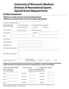 University of Wisconsin-Madison Division of Recreational Sports Special Event Request Form Facilities Requested *Minimum 2 weeks notice for University Organizations *Minimum one month notice for Non-University Organizati