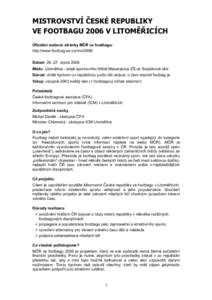 MISTROVSTVÍ ČESKÉ REPUBLIKY VE FOOTBAGU 2006 V LITOMĚŘICÍCH Oficiální webové stránky MČR ve footbagu: http://www.footbag.wz.cz/mcr2006/ Datum: [removed]srpna 2006 Místo: Litoměřice - areál sportovního hři