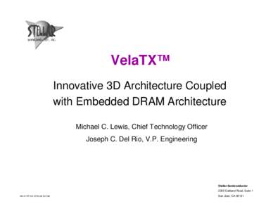 VelaTX™ Innovative 3D Architecture Coupled with Embedded DRAM Architecture Michael C. Lewis, Chief Technology Officer Joseph C. Del Rio, V.P. Engineering