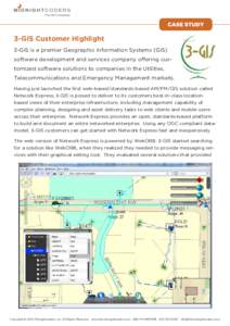 3-GIS Customer Highlight 3-GIS is a premier Geographic Information Systems (GIS) software development and services company offering customized software solutions to companies in the Utilities, Telecommunications and Emer