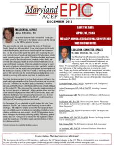 DECEMBER 2012 PRESIDENTIAL REPORT LAURA PIMENTEL, MD I hope that everyone had a wonderful Thanksgiving. Welcome to the holiday season and the run up to the MD Legislative Session. This past month, our state was spared th