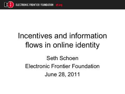 Incentives and information flows in online identity Seth Schoen Electronic Frontier Foundation June 28, 2011