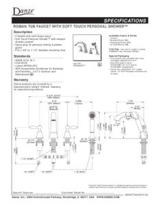 SPECIFICATIONS ROMAN TUB FAUCET WITH SOFT TOUCH PERSONAL SHOWER™ Description • 2 handle with solid brass spout • Soft Touch Personal Shower™ with integral diverter system*