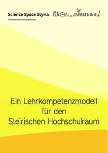 Ein Lehrkompetenzmodell für den Steirischen Hochschulraum Präambel Die Steirische Hochschulkonferenz sieht als Interessensgemeinschaft aller neun