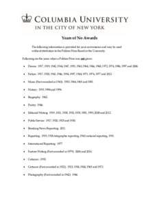 Years of No Awards The following information is provided for your convenience and may be used without attribution to the Pulitzer Prize Board or the University. Following are the years when a Pulitzer Prize was not given