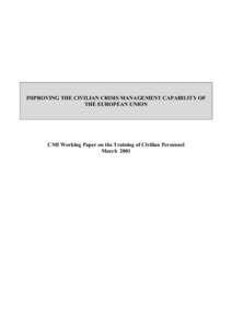 IMPROVING THE CIVILIAN CRISIS MANAGEMENT CAPABILITY OF THE EUROPEAN UNION CMI Working Paper on the Training of Civilian Personnel March 2001