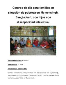 Centros de día para familias en situación de pobreza en Mymensingh, Bangladesh, con hijos con discapacidad intelectual  Plazo de ejecución: Año 2011