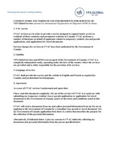 Partnering Governments. Providing Solutions.  CONSENT FORM AND TERMS OF USE FOR RESIDENTS FOR SERVICES OF VFS Global Services operated by International Organization for Migration (IOM) in Ghana 1. VAC service CVAC servic