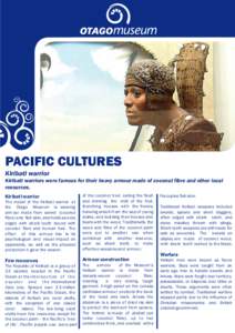 PACIFIC CULTURES Kiribati warrior Kiribati warriors were famous for their heavy armour made of coconut fibre and other local resources. Porcupine fish skin.
