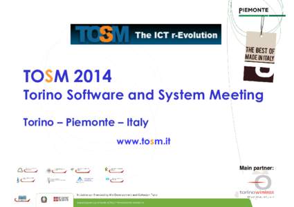 TOSM 2014 Torino Software and System Meeting Torino – Piemonte – Italy www.tosm.it Main partner: