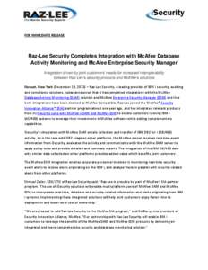 FOR IMMEDIATE RELEASE  Raz-Lee Security Completes Integration with McAfee Database Activity Monitoring and McAfee Enterprise Security Manager Integration driven by joint customers’ needs for increased interoperability 