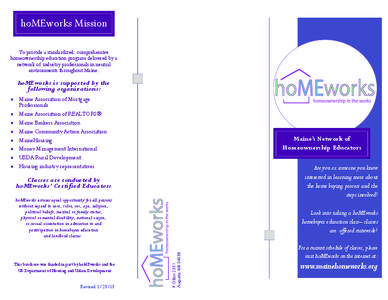 hoMEworks Mission To provide a standardized, comprehensive homeownership education program delivered by a network of industry professionals in neutral environments throughout Maine.
