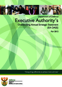 DEPARTMENT OF DEFENCE (DOD) EXECUTIVE AUTHORITY’S OVERARCHING ANNUAL STRATEGIC STATEMENT (EA OASS) FOR 2012